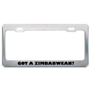 Got A Zimbabwean? Nationality Country Metal License Plate Frame Holder 