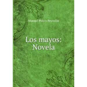  Los mayos: Novela: Manuel Polo y PeyrolÃ³n: Books