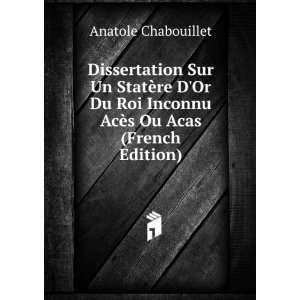   Inconnu AcÃ¨s Ou Acas (French Edition) Anatole Chabouillet Books