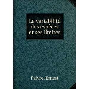   La variabilitÃ© des espÃ¨ces et ses limites: Ernest Faivre: Books