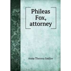  Phileas Fox, attorney: Anna Theresa Sadlier: Books