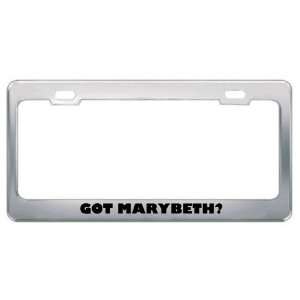  Got Marybeth? Girl Name Metal License Plate Frame Holder 