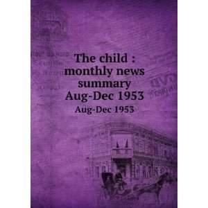 The child  monthly news summary. Aug 1953 Jul 1953 United States 