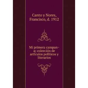   poliÌticos y literarios: Francisco, d. 1912 Canto y Nores: Books