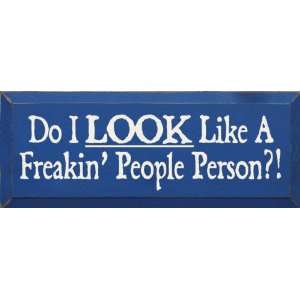  Do I Look Like A Freakin People Person?! Wooden Sign 