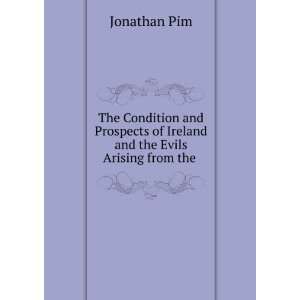   Condition and Prospects of Ireland and the Evils Arising from the