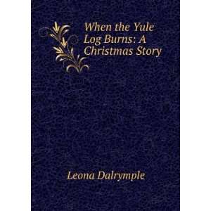  When the Yule Log Burns: A Christmas Story: Leona 