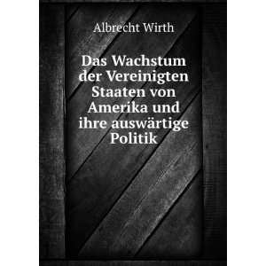   von Amerika und ihre auswÃ¤rtige Politik Albrecht Wirth Books