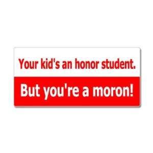  Your Kids An Honor Student But Youre A Moron   Window 