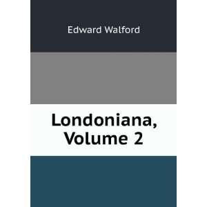  Londoniana, Volume 2 Edward Walford Books