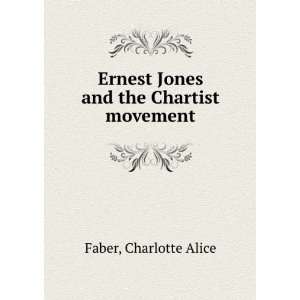   Ernest Jones and the Chartist movement Charlotte Alice Faber Books