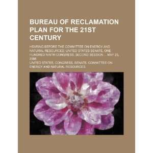  Bureau of Reclamation plan for the 21st century: hearing 