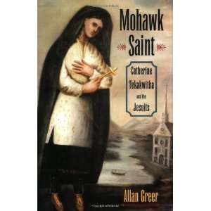   Catherine Tekakwitha and the Jesuits [Paperback] Allan Greer Books