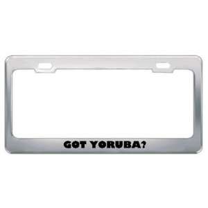 Got Yoruba? Language Nationality Country Metal License Plate Frame 