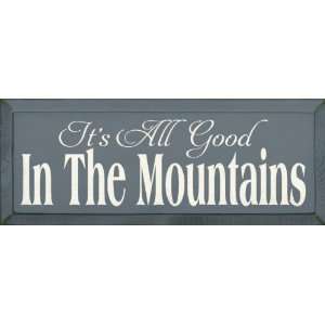  Its All Good In The Mountains Wooden Sign