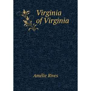  Virginia of Virginia, a story: Amelie Rives: Books