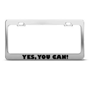 Yes, You Can! Motivational Humor license plate frame Stainless Metal 
