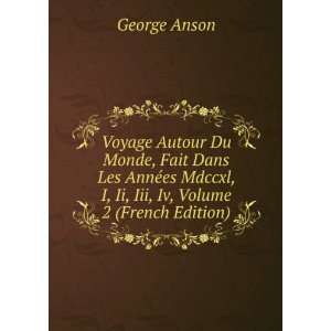   Mdccxl, I, Ii, Iii, Iv, Volume 2 (French Edition): George Anson: Books