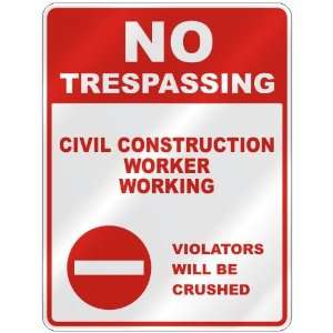 NO TRESPASSING  CIVIL CONSTRUCTION WORKER WORKING VIOLATORS WILL BE 