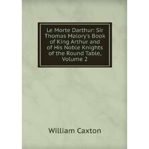  Le Morte Darthur: Sir Thomas Malorys Book of King Arthur 