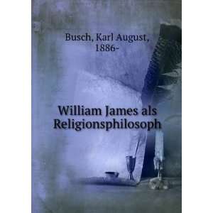   William James als Religionsphilosoph: Karl August, 1886  Busch: Books