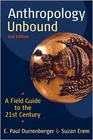 Anthropology Unbound A Field Guide to the 21st Century, Second 