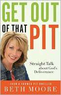 Get Out of That Pit: Straight Beth Moore