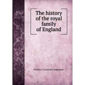   of the royal family of England: Frederic Gladstone Bagshawe: Books
