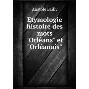   des mots OrlÃ©ans et OrlÃ©anais Anatole Bailly Books