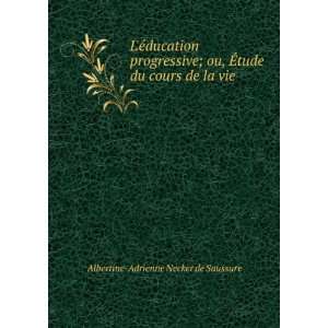   tude du cours de la vie Albertine Adrienne Necker de Saussure Books