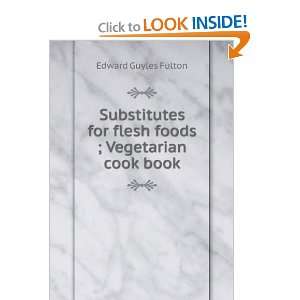  Substitutes for flesh foods ; Vegetarian cook book Edward 