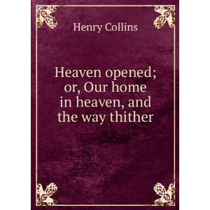   ; or, Our home in heaven, and the way thither Henry Collins Books