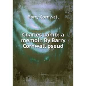   Lamb a memoir. By Barry Cornwall pseud. Barry Cornwall Books