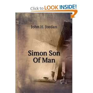  Simon Son Of Man: John H. Jordan: Books