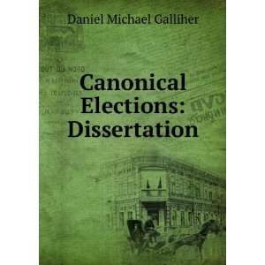    Canonical Elections: Dissertation: Daniel Michael Galliher: Books