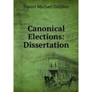  Canonical Elections Dissertation Daniel Michael Galliher Books