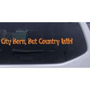 Orange 6in X .7in    City Born But Country Wild Car Window Wall Laptop 