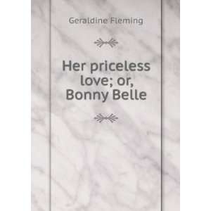    Her priceless love; or, Bonny Belle Geraldine Fleming Books