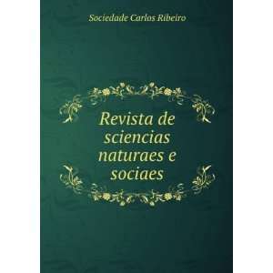   de sciencias naturaes e sociaes: Sociedade Carlos Ribeiro: Books