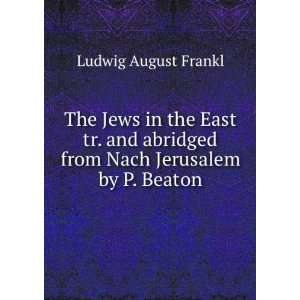   abridged from Nach Jerusalem by P. Beaton Ludwig August Frankl Books