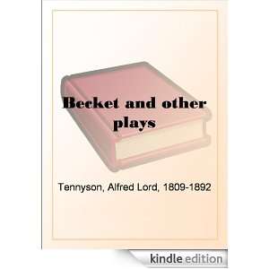 Becket and other plays Baron Alfred Tennyson Tennyson  