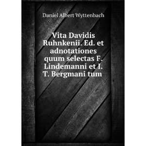   Lindemanni et I.T. Bergmani tum . Daniel Albert Wyttenbach Books