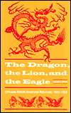 The Dragon, the Lion and the Eagle Chinese British American Relations 