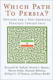 Which Path to Persia? Options for a New American Strategy toward Iran 