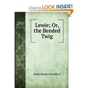  Lewie; Or, the Bended Twig Sarah Hopkins Bradford Books