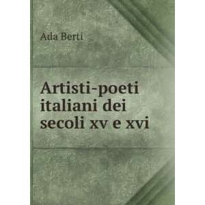    Artisti poeti italiani dei secoli xv e xvi Ada Berti Books