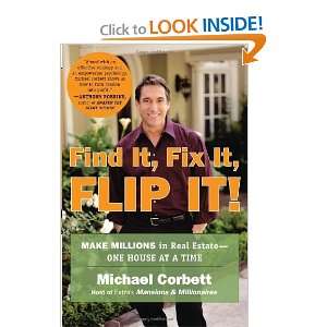 : Find It, Fix It, Flip It!: Make Millions in Real Estate  One House 