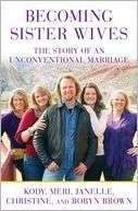 Becoming Sister Wives The Story of an Unconventional Marriage