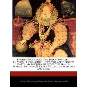 : The Tudor Dynasty   Elizabeth I Including Henry VIII, Anne Boleyn 
