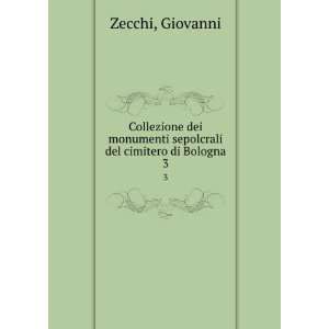   sepolcrali del cimitero di Bologna. 3: Giovanni Zecchi: Books